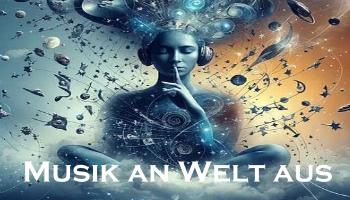 Musik an Welt aus